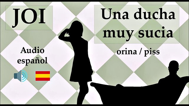 spanish joi with urine and piss fantasy